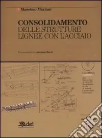 Consegna Rapida Consolidamento delle strutture lignee con l‘acciaio. Con CD-ROM