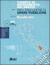 Soddisfatti O Rimborsati Tariffa di riferimento dei prezzi per l‘esecuzione di opere pubbliche. Regione Basilicata. Con CD-ROM