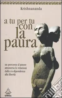 Acquista Ora A tu per tu con la paura. Un percorso d‘amore dalla co-dipendenza alla libertà