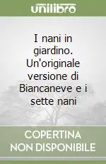 Offerta Del Giorno I nani in giardino. Un‘originale versione di Biancaneve e i sette nani