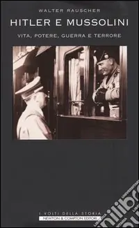 Hitler e Mussolini. Vita, potere, guerra e terrore Ultima Occasione