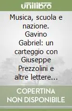 Must-Have Musica, scuola e nazione. Gavino Gabriel un carteggio con Giuseppe Prezzolini e altre lettere inedite