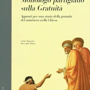 Compra Adesso Monologo partigiano sulla gratuità. Appunti per una storia della gratuità del ministero nella Chiesa