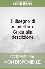 Il disegno di architettura. Guida alla descrizione Promozione Esclusiva