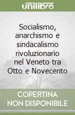 Socialismo, anarchismo e sindacalismo rivoluzionario nel Veneto tra Otto e Novecento Prezzo Basso