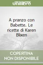 A pranzo con Babette. Le ricette di Karen Blixen Promozione