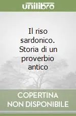 Il riso sardonico. Storia di un proverbio antico Prezzo Conveniente