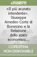 «Il più acurato intendente». Giuseppe Amedeo Corte di Bonvicino e la Relazione dello stato economico politico dell‘Asteggiana del 1786 Acquista Ora