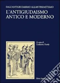 Scelto Dai Clienti L‘antigiudaismo antico e moderno. Vol. 1 Dall‘antigiudaismo all‘antisemitismo
