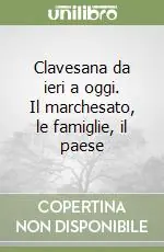 Clavesana da ieri a oggi. Il marchesato, le famiglie, il paese Acquista Ora
