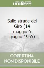 Sulle strade del Giro (14 maggio-5 giugno 1955) Solo Oggi