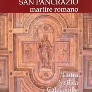 Sulle orme di San Pancrazio, martire romano. Culto, basilica, catacombe Professionale
