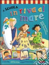 Più Venduto A scuola in riva al mare. Giochi, attività, esperimenti