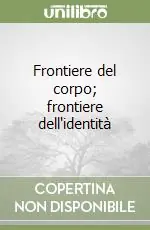 Offerta Frontiere del corpo; frontiere dell‘identità