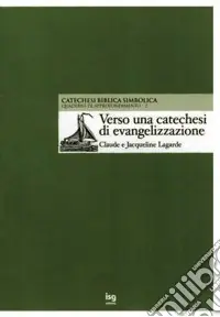 Verso una catechesi di evangelizzazione. La catechesi biblica simbolica Sconto