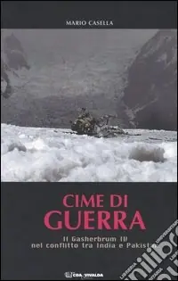 Cime di guerra. Il Gasherbrum IV nel conflitto tra India e Pakistan Più Venduto