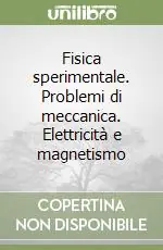 Fisica sperimentale. Problemi di meccanica. Elettricità e magnetismo Offerta