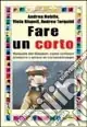 Ordina Subito Fare un corto. Manuale del filmaker come scrivere produrre e girare un cortometraggio