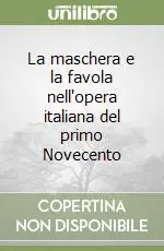 Compra Online La maschera e la favola nell‘opera italiana del primo Novecento