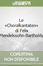 Le «Choralkantaten» di Felix Mendelssohn-Bartholdy Offerta Speciale