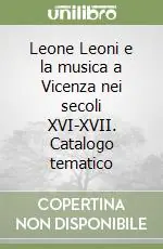 Consegna Rapida Leone Leoni e la musica a Vicenza nei secoli XVI-XVII. Catalogo tematico