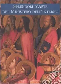 Ultime Pezzi Splendori d‘arte del Ministero dell‘Interno. Viaggio attraverso il patrimonio culturale del Fondo Edifici di Culto