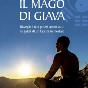 Pagamento Sicuro Il mago di Giava. Risvegliare i nostri poteri latenti sotto la guida di un taoista immortale