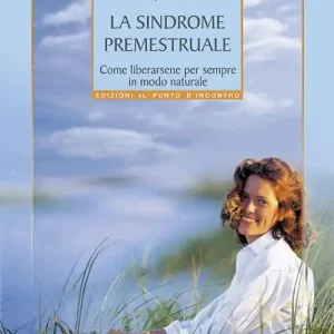 Ultimissimo Modello La sindrome premestruale. Come liberarsene per sempre, in modo naturale