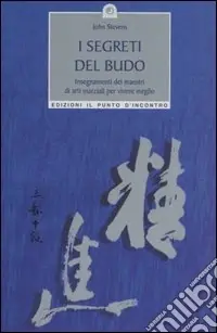 Non Perdere I segreti del Budo. Insegnamenti dei maestri di arti marziali per vivere meglio