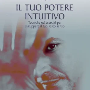 Promozione Esclusiva Il tuo potere intuitivo. Tecniche ed esercizi per sviluppare il sesto senso