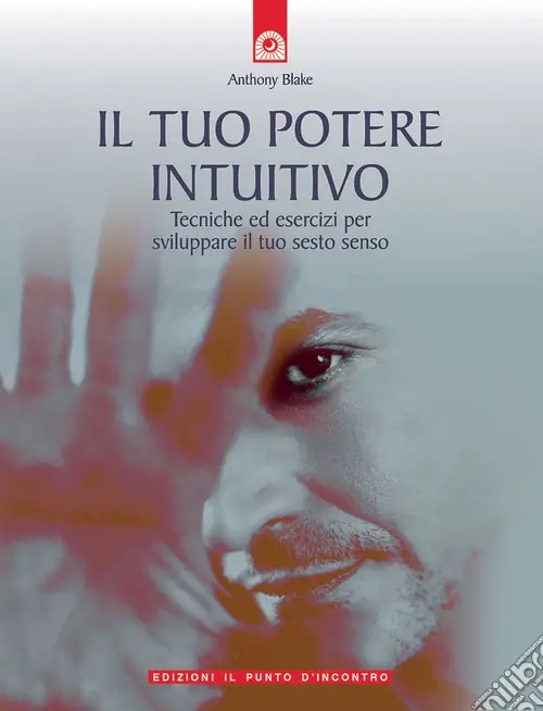 Promozione Esclusiva Il tuo potere intuitivo. Tecniche ed esercizi per sviluppare il sesto senso