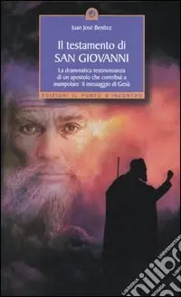 Il testamento di San Giovanni. La drammatica testimonianza di un apostolo che contribuì a manipolare il messaggio di Gesù Prezzo Di Fabbrica