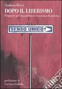 Bestseller Dopo il liberismo. Proposte per una politica economica di sinistra