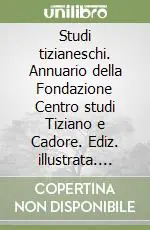 Studi tizianeschi. Annuario della Fondazione Centro studi Tiziano e Cadore. Ediz. illustrata. Vol. 2 Professionale