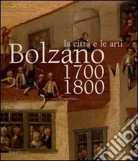 Di Tendenza Bolzano 1700-1800. La città e le arti. Catalogo della mostra (16 ottobre 2004-16 gennaio 2005)