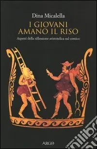 I giovani amano il riso. Aspetti della riflessione aristotelica sul comico Acquista Ora