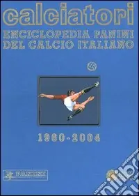 Calciatori. Enciclopedia Panini del calcio italiano 1960-2004. Con Indice. Vol. 10 2002-2004 Popolare