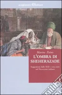 L‘ombra di Sheherazade. Suggestioni dalle «Mille e una notte» nel Novecento Solo Oggi