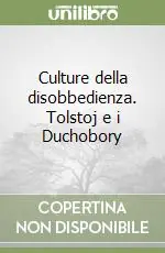Culture della disobbedienza. Tolstoj e i Duchobory Direttamente Dal Produttore
