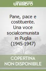 Promozione Pane, pace e costituente. Una voce socialcomunista in Puglia (1945-1947)