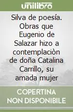 Silva de poesía. Obras que Eugenio de Salazar hizo a contemplaciòn de doña Catalina Carrillo, su amada mujer Offerta Speciale