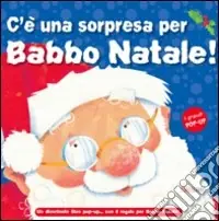 C‘è una sorpresa per Babbo Natale! Libro pop-up Ultime Pezzi