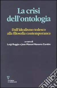 La crisi dell‘ontologia. Dall‘idealismo tedesco alla filosofia contemporanea Nuovo Arrivo