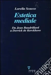 Soddisfatti O Rimborsati Estetica mediale. Da Jean Baudrillard a Derrick De Kerckhove