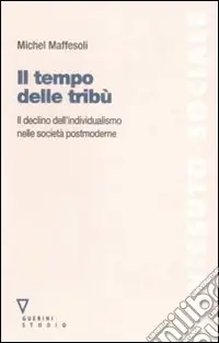Il tempo delle tribù. Il declino dell‘individualismo nelle società postmoderne Promozione Esclusiva