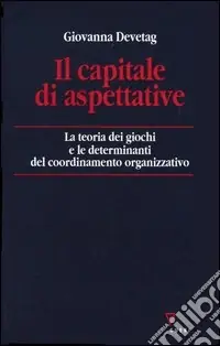 Offerta Lampo Il capitale di aspettative. La teoria dei giochi e le determinanti del coordinamento organizzativo