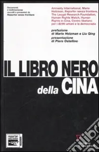 Il libro nero della Cina. Documenti e testimonianze raccolti e presentati da Reporter senza frontiere Consegna Rapida