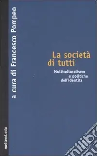 Soddisfatti O Rimborsati La società di tutti. Multiculturalismo e politiche dell‘identità