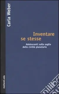 Inventare se stesse. Adolescenti sulla soglia della civiltà planetaria Sconto