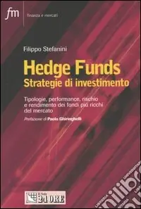 Occasione Hedge Funds. Strategie d‘investimento. Tipologie, performance, rischio e rendimento dei fondi più ricchi del mercato